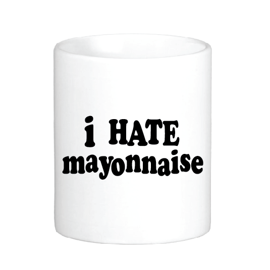 I Hate Mayonnaise Mug by Swell-O-Phonic