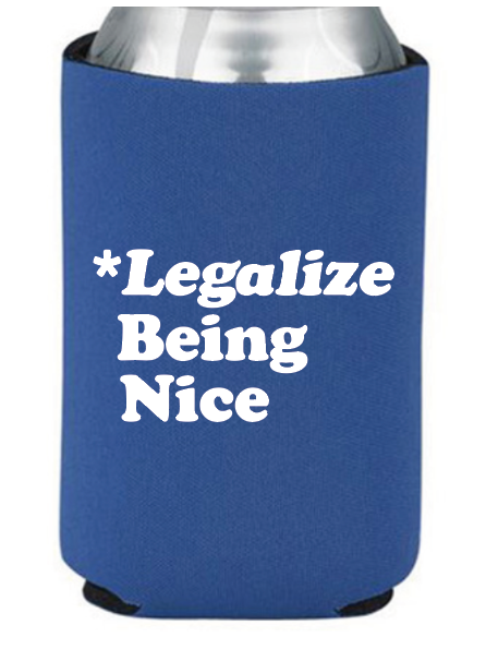Legalize Being Nice Drink Holder by Swell-O-Phonic
