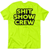 Shit Show Crew - Safety Yellow T-Shirt