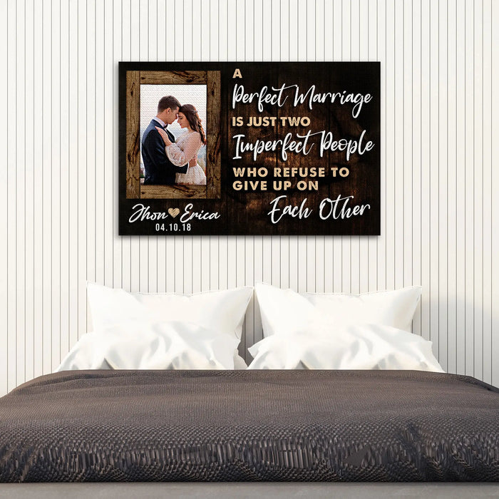 A Perfect Marriage Is Two Imperfect People Who Refuse To Give Up On Each Other Sign by Tailored Canvases