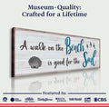 A Walk On The Beach Is Good For The Soul Sign II by Tailored Canvases