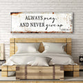 Always Pray And Never Give Up - Luke 18:1 Faith Sign by Tailored Canvases
