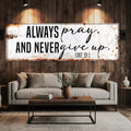 Always Pray And Never Give Up - Luke 18:1 Faith Sign II by Tailored Canvases