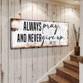 Always Pray And Never Give Up - Luke 18:1 Faith Sign II by Tailored Canvases