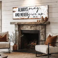 Always Pray And Never Give Up - Luke 18:1 Faith Sign II by Tailored Canvases