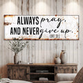Always Pray And Never Give Up - Luke 18:1 Faith Sign II by Tailored Canvases