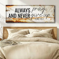 Always Pray And Never Give Up - Luke 18:1 Faith Sign III by Tailored Canvases