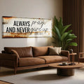 Always Pray And Never Give Up - Luke 18:1 Faith Sign III by Tailored Canvases