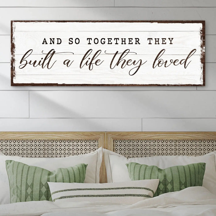 And So Together They Built A Life They Loved Sign VI by Tailored Canvases