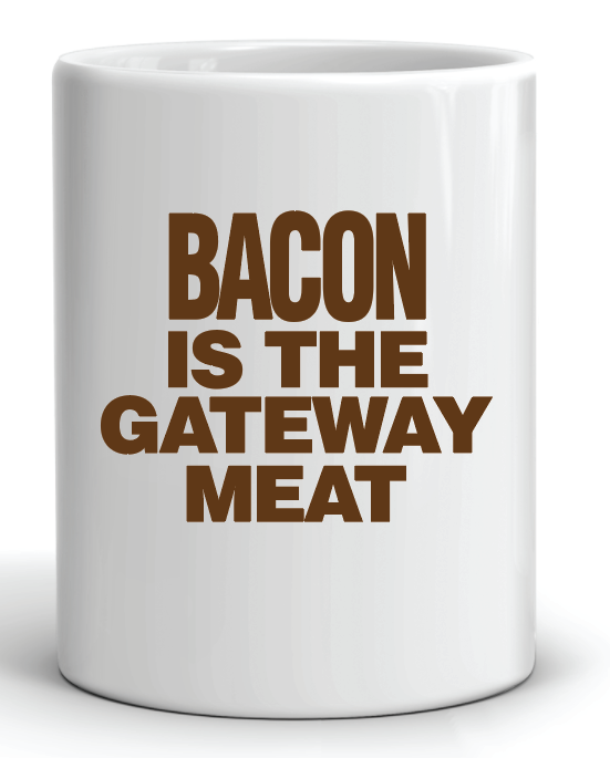 Bacon is the Gateway Meat Mug by Swell-O-Phonic