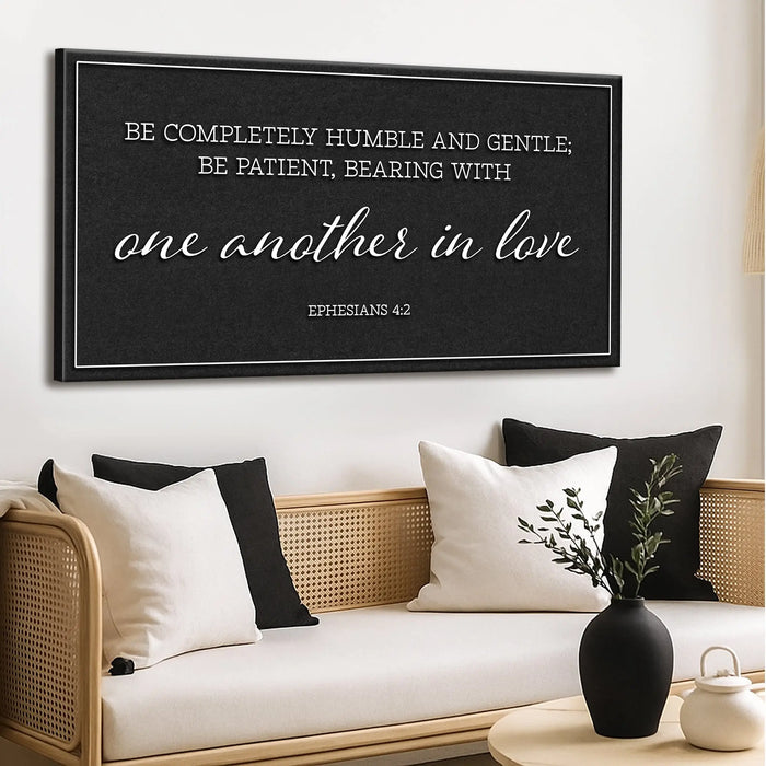 Be Completely Humble And Gentle - Ephesians 4:2 Faith Sign II by Tailored Canvases