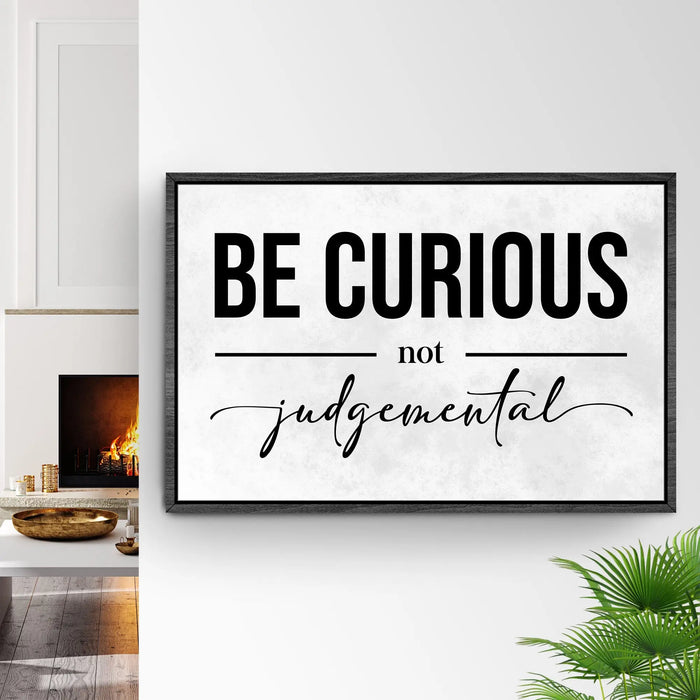 Be Curious Not Judgemental Sign III by Tailored Canvases