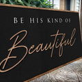 Be His Kind Of Beautiful Faith Sign by Tailored Canvases