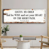 Be Wise and Set Your Heart on The Right Path - Proverbs 23:19 Faith Sign