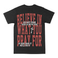 Believe In What You Pray For Graphic Tee by Obsessed with graphic tees