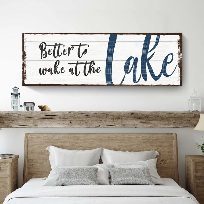 Better To Wake At The Lake Sign by Tailored Canvases