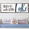 Better To Wake At The Lake Sign by Tailored Canvases