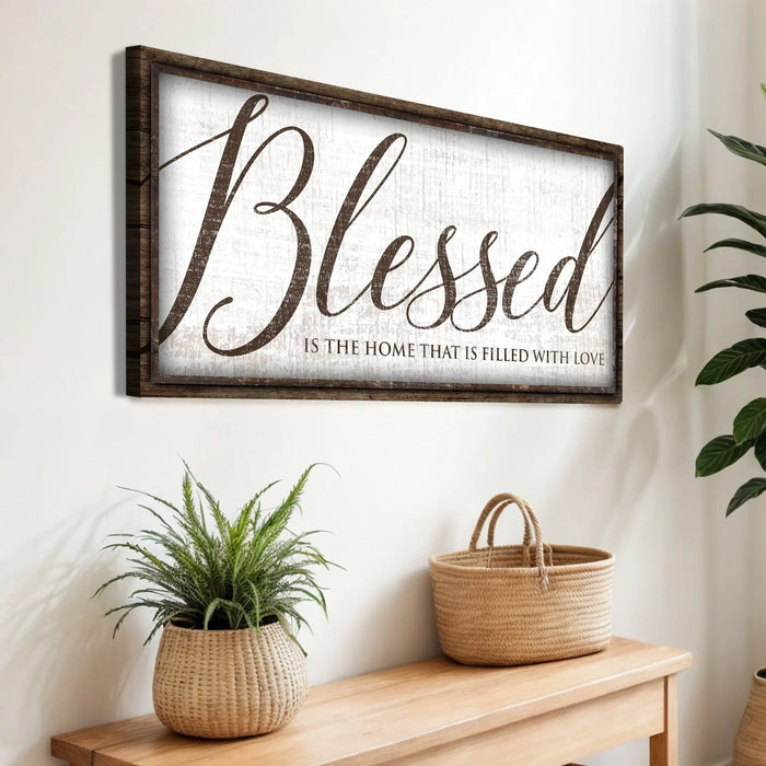 Blessed Is The Home That Is Filled With Love Sign by Tailored Canvases