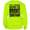 Broke Something - Long Sleeve Hi-Vis T-Shirt