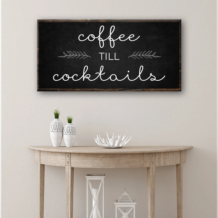 Coffee Till Cocktails Sign by Tailored Canvases