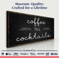 Coffee Till Cocktails Sign by Tailored Canvases