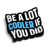 Cooler If You Did - Hard Hat Decal