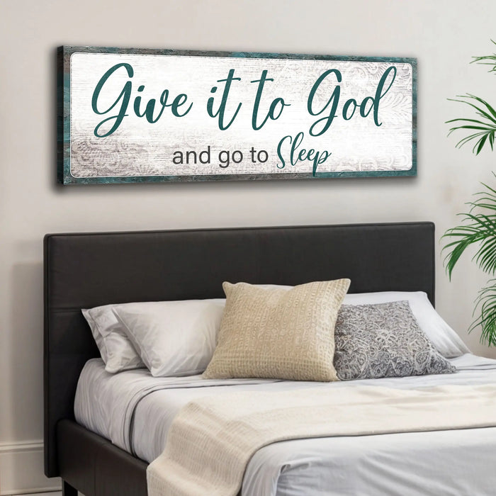 Give It To God And Go To Sleep Faith Sign VI by Tailored Canvases