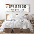 Give It To God And Go To Sleep Rustic Sign by Tailored Canvases