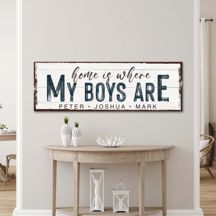 Home Is Where My Boys Are Sign by Tailored Canvases