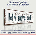Home Is Where My Boys Are Sign by Tailored Canvases