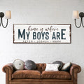 Home Is Where My Boys Are Sign by Tailored Canvases
