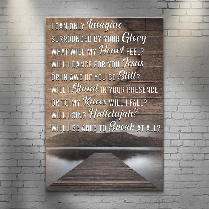 I Can Only Imagine By Your Glory What Will My Heart Feel Sign by Tailored Canvases