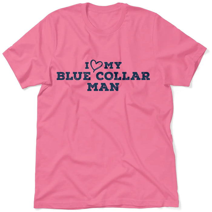 I Love My Blue Collar Man T-Shirt by Armed American Supply
