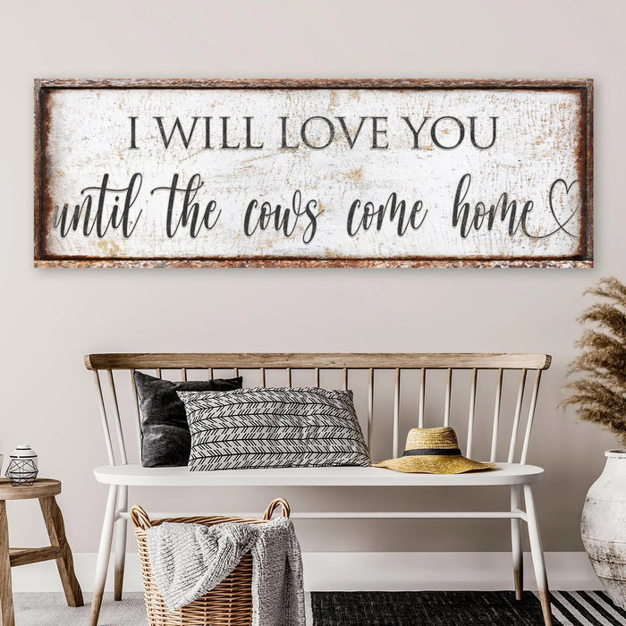 I Will Love You Until The Cows Come Home Sign by Tailored Canvases