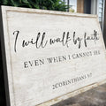 I Will Walk By Faith Even When I Cannot See Faith Sign II by Tailored Canvases