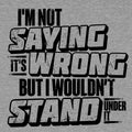 I Wouldn't Stand Under It - Safety T-Shirt by Armed American Supply