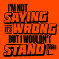 I Wouldn't Stand Under It - Safety T-Shirt by Armed American Supply