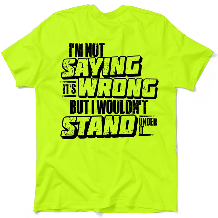 I Wouldn't Stand Under It - Safety T-Shirt by Armed American Supply