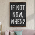 If Not Now, When Sign II by Tailored Canvases