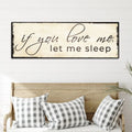 If You Love Me Let Me Sleep Sign by Tailored Canvases