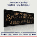 I'll Sip Whiskey And Stare At The Stars Sign by Tailored Canvases
