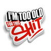 I'm Too Old For This - Hard Hat Decal