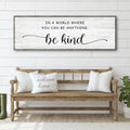 In A World Where You Can Be Anything, Be Kind Sign by Tailored Canvases