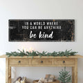 In A World Where You Can Be Anything, Be Kind Sign II by Tailored Canvases