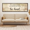 In A World Where You Can Be Anything, Be Kind Sign V by Tailored Canvases