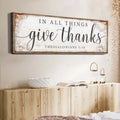 In All Things Give Thanks Thessalonians 5:18 Faith Sign by Tailored Canvases