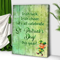 Irish Luck, Irish Cheer, Let's All Celebrate St. Patrick's Day This Year Sign by Tailored Canvases