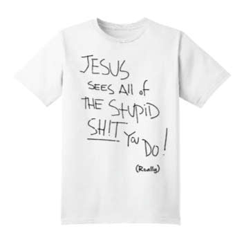 Jesus Sees All the Stupid Sh!t You Do! by Swell-O-Phonic