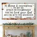 Joshua 1:9 - Be Strong And Courageous Sign by Tailored Canvases