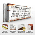 Joshua 1:9 - Be Strong And Courageous Sign by Tailored Canvases